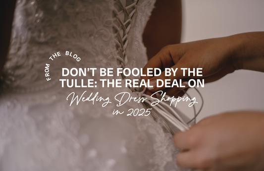 Don’t Be Fooled by the Tulle: The Real Deal on Wedding Dress Shopping in 2025