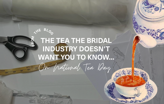 The Tea the Bridal Industry doesn’t Want You to Know about...