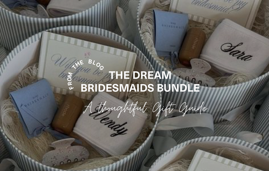 Bridesmaids Bundles 101: How to Spoil Your Girls the Right Way